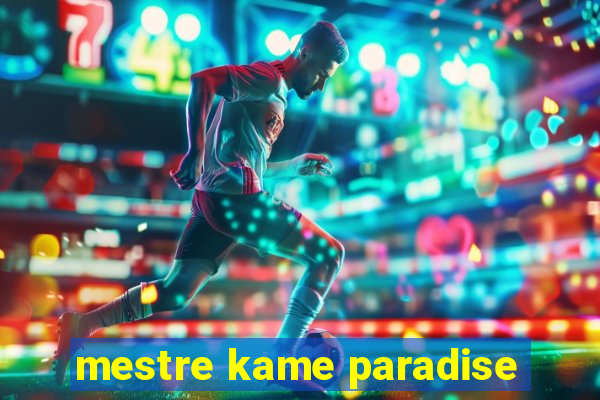 mestre kame paradise